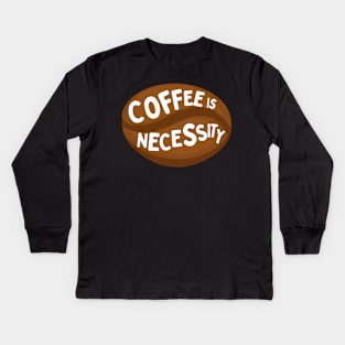 Coffee is necessity Kids Long Sleeve T-Shirt